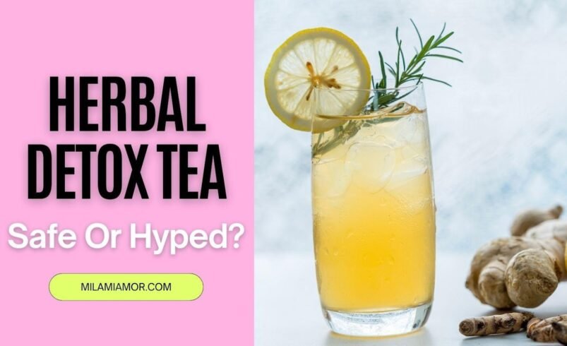 Herbal Detox Tea: Safe Or Hyped?