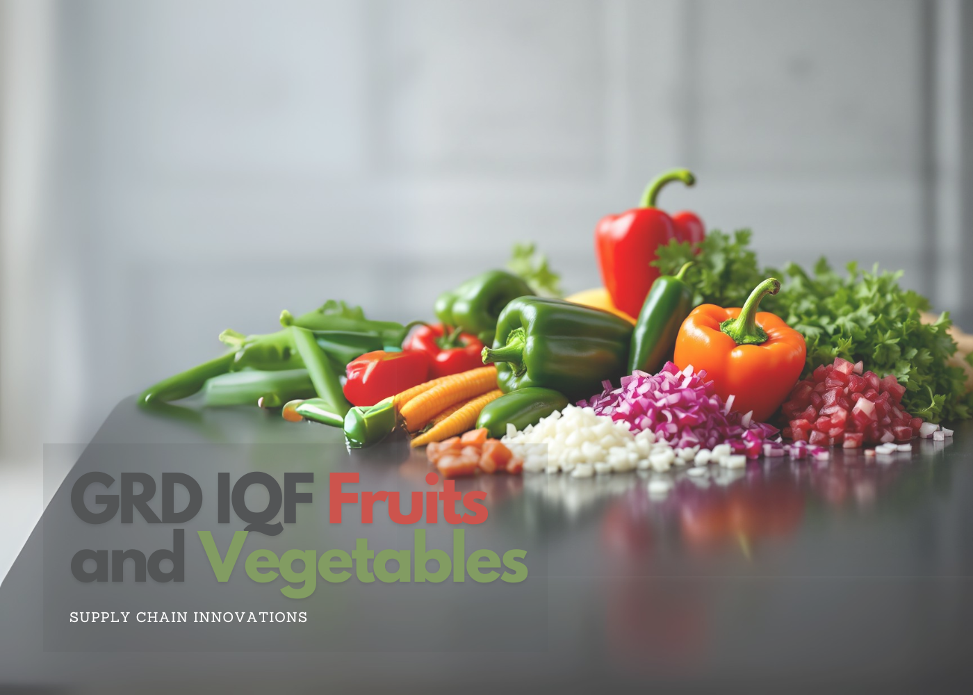 Supply Chain Innovations with GRD IQF Fruits and Vegetables